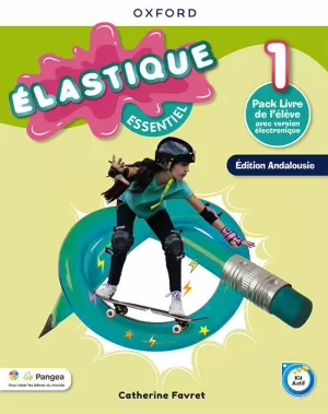 ÉLASTIQUE ESSENTIEL 1. LIVRE DE L'ÉLÈVE (ANDALOUSIE) ÉLASTIQUE ESSENTIEL 1. LIVRE DE L'ÉLÈVE (ANDALOUSIE)