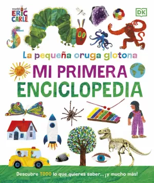 PEQUEÑA ORUGA GLOTONA, LA. MI PRIMERA ENCICLOPEDIA