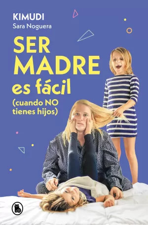 SER MADRE ES FÁCIL (CUANDO NO TIENES HIJOS)