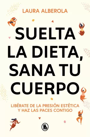 SUELTA LA DIETA, SANA TU CUERPO SUELTA LA DIETA, SANA TU CUERPO