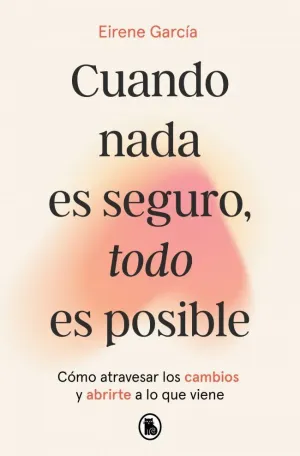 CUANDO NADA ES SEGURO, TODO ES POSIBLE CUANDO NADA ES SEGURO, TODO ES POSIBLE