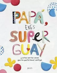 PAPA, ERES SUPERGUAY PAPA, ERES SUPERGUAY