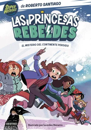 LAS PRINCESAS REBELDES 6. EL MISTERIO DEL CONTINENTE PERDIDO LAS PRINCESAS REBELDES 6. EL MISTERIO DEL CONTINENTE PERDIDO