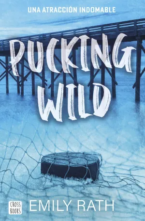 PUCKING WILD. UNA ATRACCION INDOMABLE PUCKING WILD. UNA ATRACCION INDOMABLE