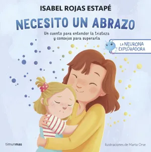 LA NEURONA EXPLORADORA. NECESITO UN ABRAZO LA NEURONA EXPLORADORA. NECESITO UN ABRAZO