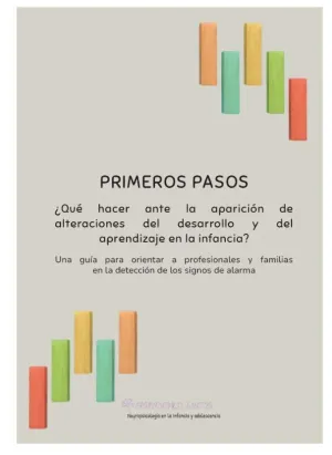 PRIMEROS PASOS. ¿QUÉ HACER ANTE LA APARICIÓN DE ALTERACIONES DEL DESARROLLO Y DEL APRENDIZAJE EN LA INFANCIA?