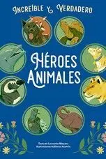HEROES ANIMALES -INCREIBLE Y VERDADERO HEROES ANIMALES -INCREIBLE Y VERDADERO