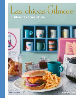 LAS CHICAS GILMORE. EL LIBRO DE COCINA OFICIAL LAS CHICAS GILMORE. EL LIBRO DE COCINA OFICIAL
