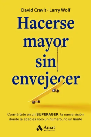 HACERSE MAYOR SIN ENVEJECER HACERSE MAYOR SIN ENVEJECER