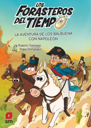 LOS FORASTEROS DEL TIEMPO 20: LA AVENTURA DE LOS BALBUENA CON NAPOLEÓN