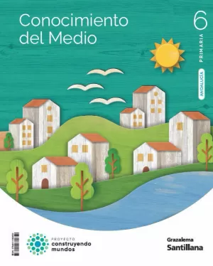 CONOCIMIENTO DEL MEDIO 6 PRIMARIA CONSTRUYENDO MUNDOS CONOCIMIENTO DEL MEDIO 6 PRIMARIA CONSTRUYENDO MUNDOS