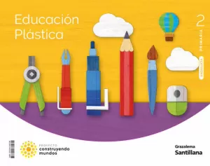 EDUCACION PLASTICA 2 PRIMARIA CONSTRUYENDO MUNDOS EDUCACION PLASTICA 2 PRIMARIA CONSTRUYENDO MUNDOS