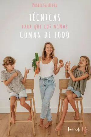 TÉNICAS PARA QUE LOS NIÑOS COMAN DE TODO TÉNICAS PARA QUE LOS NIÑOS COMAN DE TODO