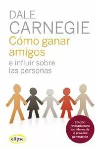 CÓMO GANAR AMIGOS E INFLUIR SOBRE LAS PERSONAS CÓMO GANAR AMIGOS E INFLUIR SOBRE LAS PERSONAS
