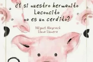 Y SI NUESTRO HERMANITO LACONCITO NO ES UN CERDITO?