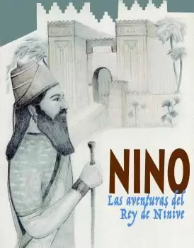 NINO. LAS AVENTURAS DEL REY DE NÍNIVE NINO. LAS AVENTURAS DEL REY DE NÍNIVE