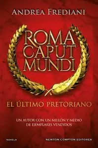 ROMA CAPUT MUNDI. EL ÚLTIMO PRETORIANO ROMA CAPUT MUNDI. EL ÚLTIMO PRETORIANO