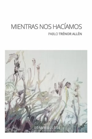 MIENTRAS NOS HACÍAMOS MIENTRAS NOS HACÍAMOS