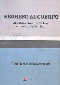 REGRESO AL CUERPO. AFRONTAMIENTO ACTIVO DEL DOLOR, EL TRAUMA Y EL SUFRIMIENTO