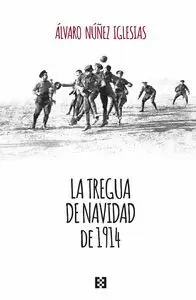 LA TREGUA DE NAVIDAD DE 1914 LA TREGUA DE NAVIDAD DE 1914