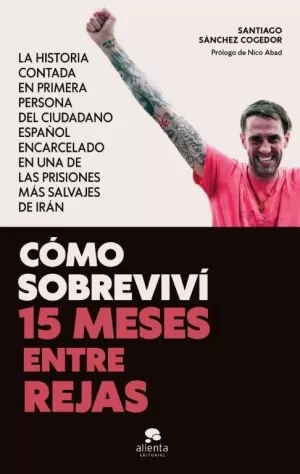 CÓMO SOBREVIVÍ 15 MESES ENTRE REJAS