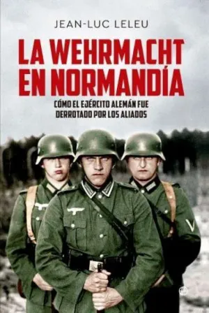 LA WEHRMACHT EN NORMANDIA LA WEHRMACHT EN NORMANDIA