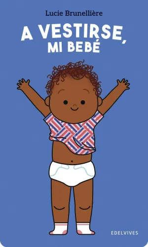 A VESTIRSE, MI BEBÉ A VESTIRSE, MI BEBÉ