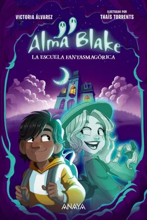 ALMA BLAKE 1: LA ESCUELA FANTASMAGORICA ALMA BLAKE 1: LA ESCUELA FANTASMAGORICA