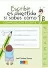 ESCRIBIR ES DIVERTIDO SI SABES COMO CUADERNO 1B