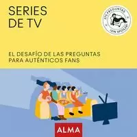 SERIES DE TV, EL DESAFÍO DE LAS PREGUNTAS PARA AUT SERIES DE TV, EL DESAFÍO DE LAS PREGUNTAS PARA AUT