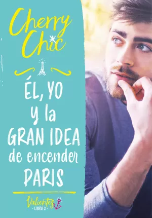 EL, YO Y LA GRAN IDEA DE ENCENDER PAR­S (VALIENTES)