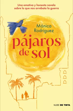 PAJAROS DE SOL. UNA EMOTIVA Y HONESTA NOVELA SOBRE LO QUE NOS ARREBATA LA GUERRA