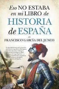 ESO NO ESTABA EN MI LIBRO DE HISTORIA DE ESPAÑA ESO NO ESTABA EN MI LIBRO DE HISTORIA DE ESPAÑA
