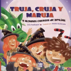 TRUJA, CRUJA Y MARUJA Y ALGUNOS CUENTOS DE BRUJAS