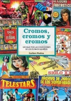 CROMOS CROMOS Y CROMOS UN VIAJE POR COLECCIONES DE 100 AÑOS CROMOS CROMOS Y CROMOS UN VIAJE POR COLECCIONES DE 100 AÑOS