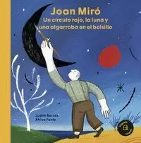 JOAN MIRÓ. UN CÍRCULO ROJO, LA LUNA Y UNA ALGARROBA EN EL BOLSILL