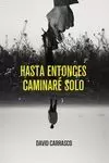 HASTA ENTONCES CAMINARÉ SOLO HASTA ENTONCES CAMINARÉ SOLO