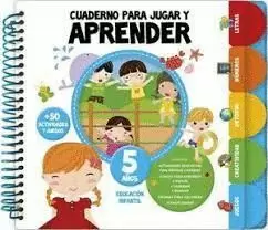 CUADERNO PARA JUGAR Y APRENDER 5 AÑOS CUADERNO PARA JUGAR Y APRENDER 5 AÑOS