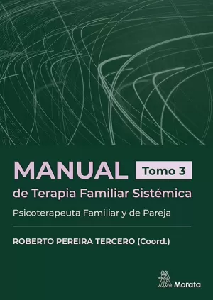 MANUAL DE TERAPIA FAMILIAR SISTÉMICA. PSICOTERAPEUTA FAMILIAR Y DE PAREJA.. TOMO 3