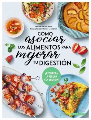 CÓMO ASOCIAR LOS ALIMENTOS PARA MEJORAR TU DIGESTIÓN CÓMO ASOCIAR LOS ALIMENTOS PARA MEJORAR TU DIGESTIÓN