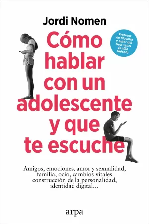 CÓMO HABLAR CON UN ADOLESCENTE Y QUE TE ESCUCHE CÓMO HABLAR CON UN ADOLESCENTE Y QUE TE ESCUCHE