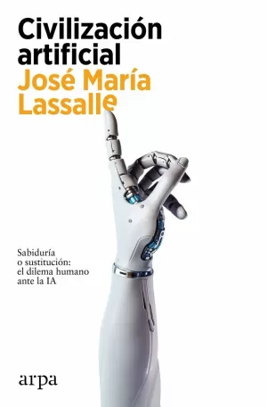 CIVILIZACION ARTIFICIAL: SABIDURIA O SUSTITUCION DILEMA IA CIVILIZACION ARTIFICIAL: SABIDURIA O SUSTITUCION DILEMA IA