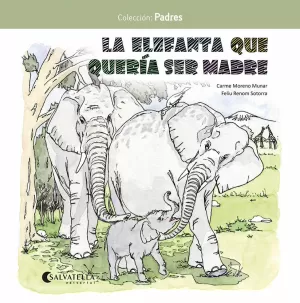 LA ELEFANTA QUE QUERÍA SER MADRE LA ELEFANTA QUE QUERÍA SER MADRE