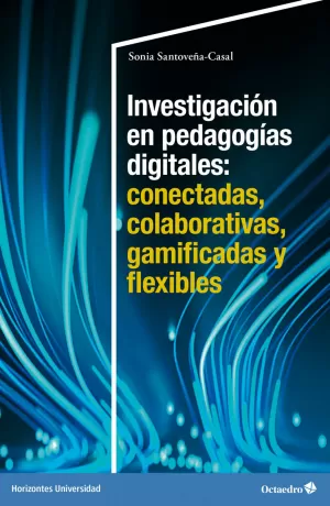 INVESTIGACIÓN EN PEDAGOGÍAS DIGITALES: CONECTADAS, COLABORATIVAS,