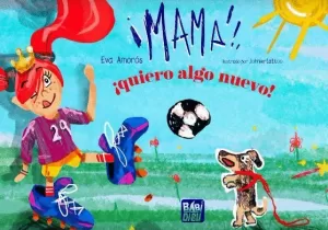 MAMÁ, ¡QUIERO ALGO NUEVO!