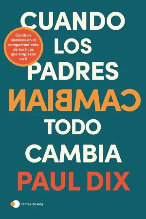 CUANDO LOS PADRES CAMBIAN, TODO CAMBIA CUANDO LOS PADRES CAMBIAN, TODO CAMBIA