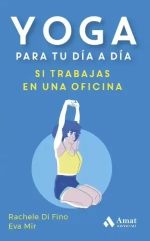 YOGA PARA TU DIA A DIA:SI TRABAJAS EN UNA OFICINA