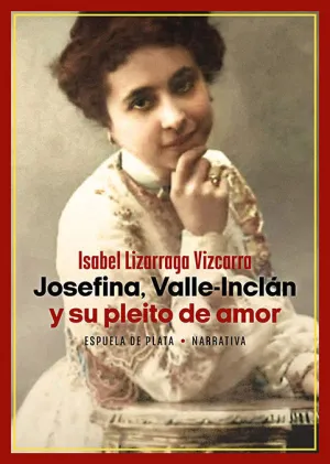 JOSEFINA, VALLE-INCLÁN Y SU PLEITO DE AMOR JOSEFINA, VALLE-INCLÁN Y SU PLEITO DE AMOR