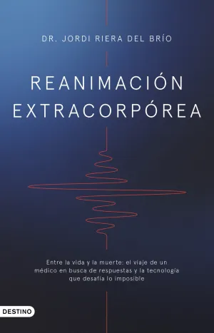 REANIMACION EXTRACORPOREA: ENTRE VIDA Y LA MUERTE
