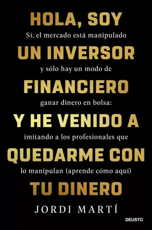 HOLA, SOY UN INVERSOR FINANCIERO Y HE VENIDO A QUEDARME CON TU DINERO HOLA, SOY UN INVERSOR FINANCIERO Y HE VENIDO A QUEDARME CON TU DINERO